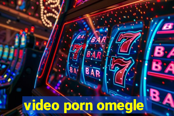 video porn omegle